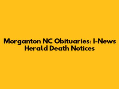Morganton NC Obituaries: I-News Herald Death Notices