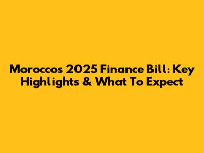 Morocco's 2025 Finance Bill: Key Highlights & What To Expect