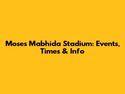 Moses Mabhida Stadium: Events, Times & Info