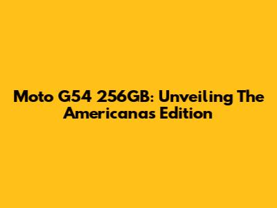 Moto G54 256GB: Unveiling The Americanas Edition
