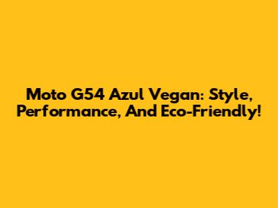 Moto G54 Azul Vegan: Style, Performance, And Eco-Friendly!
