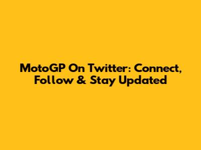 MotoGP On Twitter: Connect, Follow & Stay Updated