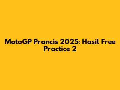 MotoGP Prancis 2025: Hasil Free Practice 2