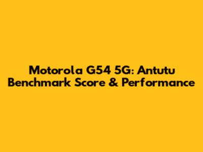 Motorola G54 5G: Antutu Benchmark Score & Performance