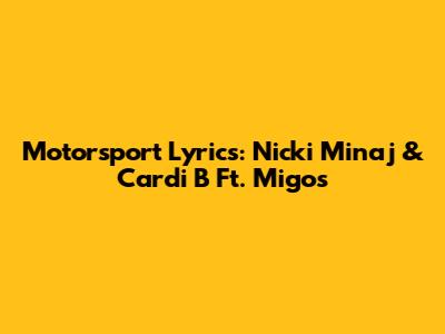 Motorsport Lyrics: Nicki Minaj & Cardi B Ft. Migos