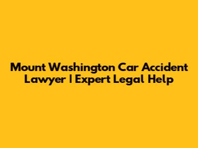 Mount Washington Car Accident Lawyer | Expert Legal Help