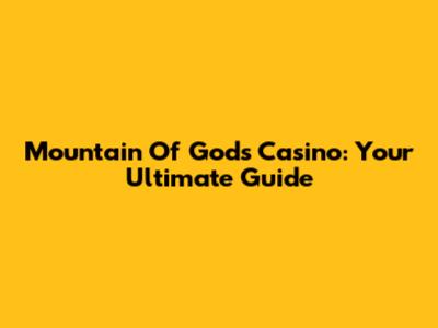 Mountain Of Gods Casino: Your Ultimate Guide
