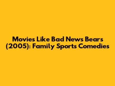 Movies Like Bad News Bears (2005): Family Sports Comedies