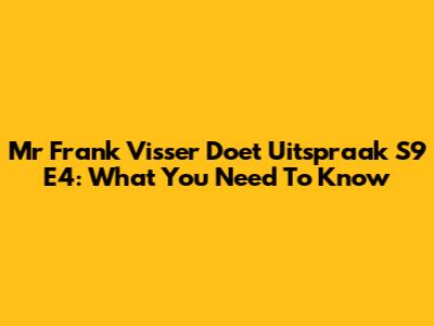 Mr Frank Visser Doet Uitspraak S9 E4: What You Need To Know