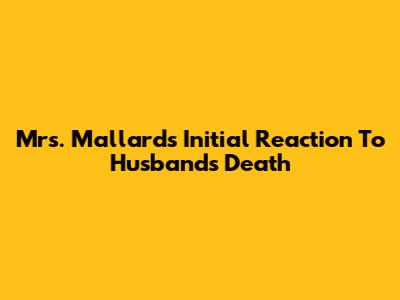 Mrs. Mallard's Initial Reaction To Husband's Death