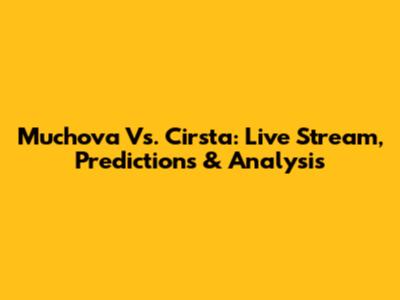 Muchova Vs. Cirsta: Live Stream, Predictions & Analysis