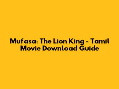 Mufasa: The Lion King - Tamil Movie Download Guide