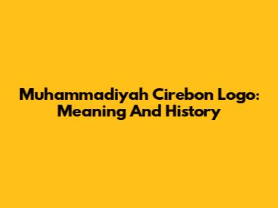 Muhammadiyah Cirebon Logo: Meaning And History