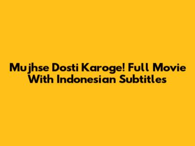 Mujhse Dosti Karoge! Full Movie With Indonesian Subtitles