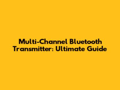 Multi-Channel Bluetooth Transmitter: Ultimate Guide