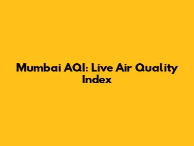 Mumbai AQI: Live Air Quality Index