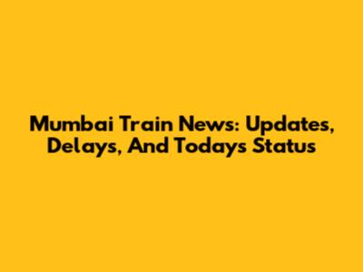 Mumbai Train News: Updates, Delays, And Today's Status