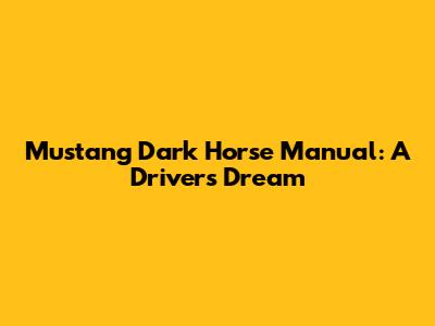 Mustang Dark Horse Manual: A Driver's Dream