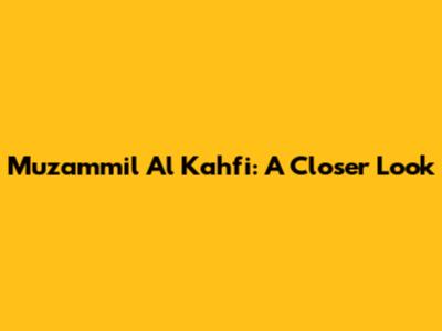 Muzammil Al Kahfi: A Closer Look