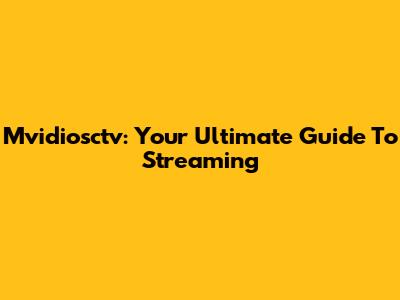 Mvidiosctv: Your Ultimate Guide To Streaming