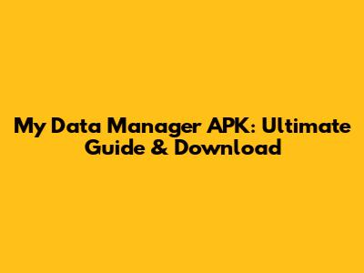 My Data Manager APK: Ultimate Guide & Download