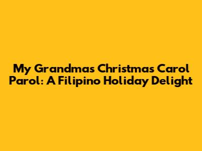 My Grandma's Christmas Carol Parol: A Filipino Holiday Delight