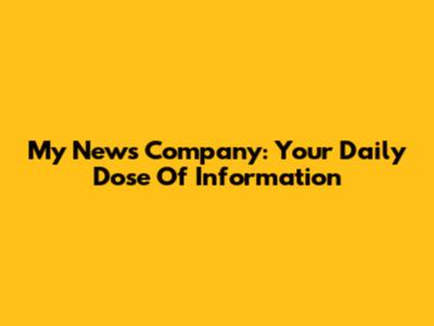 My News Company: Your Daily Dose Of Information