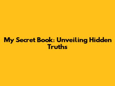 My Secret Book: Unveiling Hidden Truths