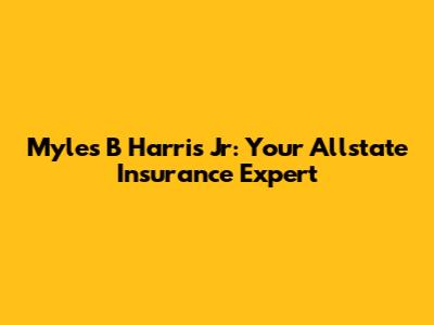 Myles B Harris Jr: Your Allstate Insurance Expert