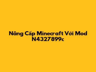 Nâng Cấp Minecraft Với Mod N4327899c