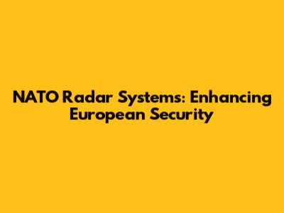 NATO Radar Systems: Enhancing European Security