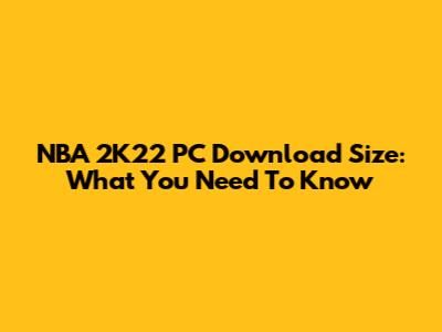NBA 2K22 PC Download Size: What You Need To Know