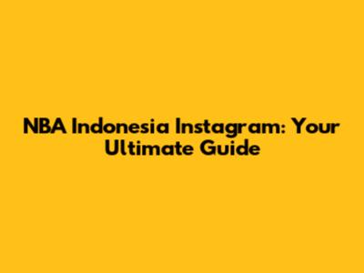 NBA Indonesia Instagram: Your Ultimate Guide