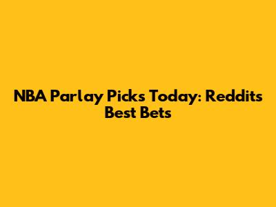 NBA Parlay Picks Today: Reddit's Best Bets