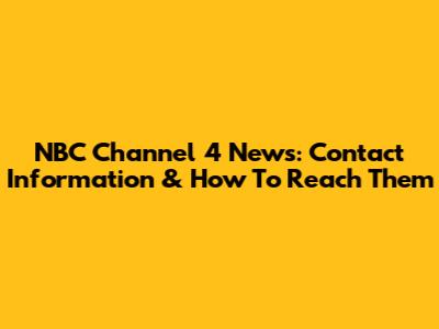 NBC Channel 4 News: Contact Information & How To Reach Them