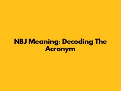 NBJ Meaning: Decoding The Acronym