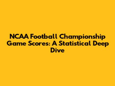 NCAA Football Championship Game Scores: A Statistical Deep Dive