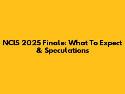 NCIS 2025 Finale: What To Expect & Speculations