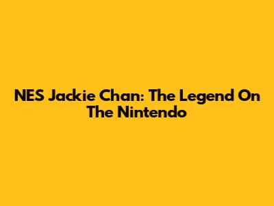 NES Jackie Chan: The Legend On The Nintendo