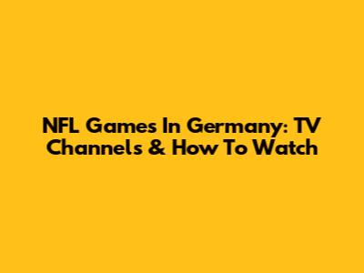 NFL Games In Germany: TV Channels & How To Watch
