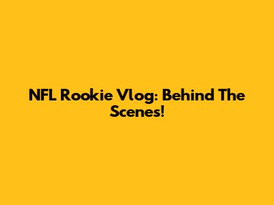 NFL Rookie Vlog: Behind The Scenes!