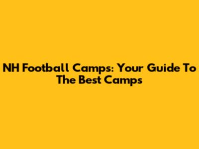 NH Football Camps: Your Guide To The Best Camps