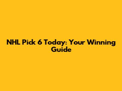 NHL Pick 6 Today: Your Winning Guide