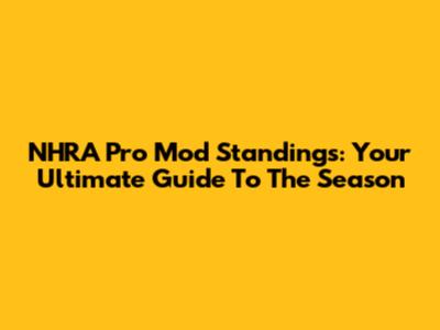 NHRA Pro Mod Standings: Your Ultimate Guide To The Season