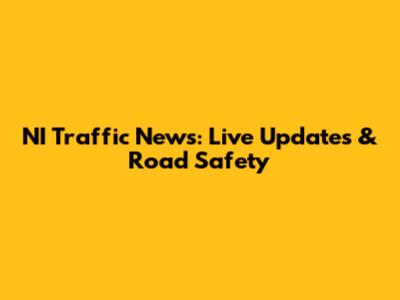 NI Traffic News: Live Updates & Road Safety