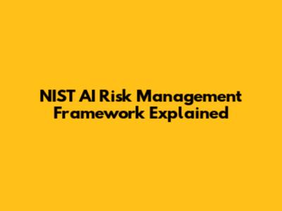 NIST AI Risk Management Framework Explained