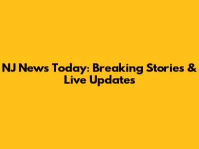 NJ News Today: Breaking Stories & Live Updates