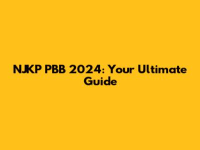 NJKP PBB 2024: Your Ultimate Guide