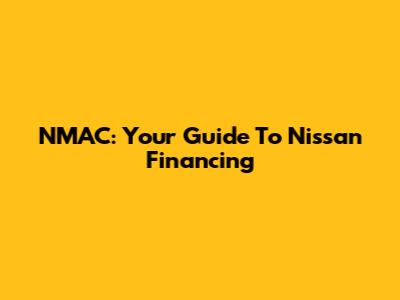 NMAC: Your Guide To Nissan Financing