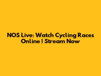NOS Live: Watch Cycling Races Online | Stream Now
